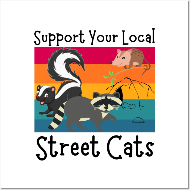 Support Your Local Street Cats, Funny Opossum, Skunk And Raccoon Lover Wall Art by JustBeSatisfied